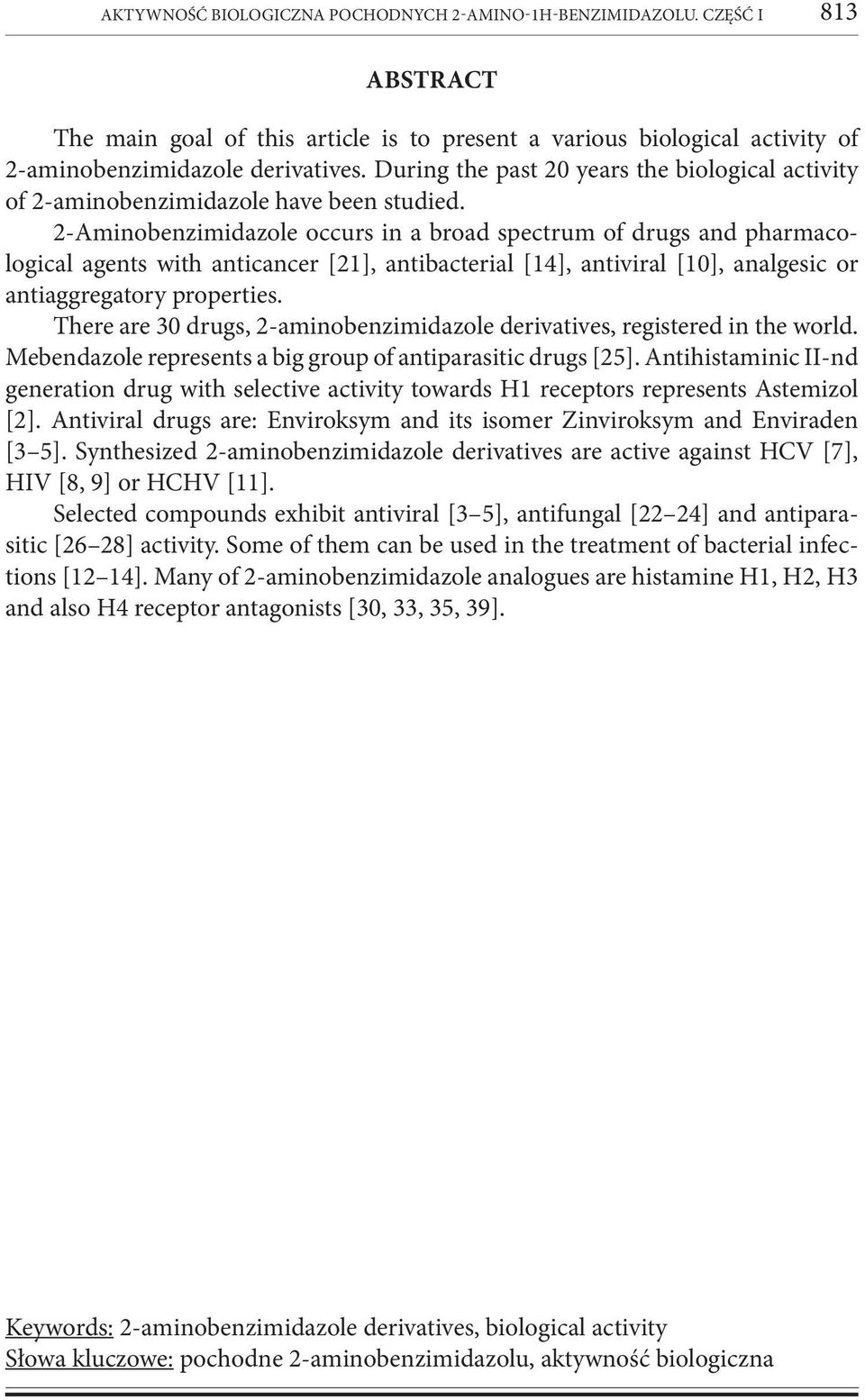 2-Aminobenzimidazole occurs in a broad spectrum of drugs and pharmacological agents with anticancer [21], antibacterial [14], antiviral [10], analgesic or antiaggregatory properties.