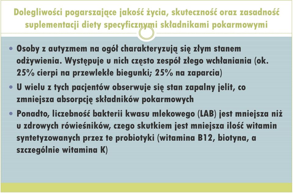 25% cierpi na przewlekłe biegunki; 25% na zaparcia) U wielu z tych pacjentów obserwuje się stan zapalny jelit, co zmniejsza absorpcję składników pokarmowych