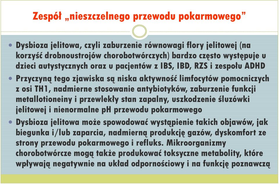 przewlekły stan zapalny, uszkodzenie śluzówki jelitowej i nienormalne ph przewodu pokarmowego Dysbioza jelitowa może spowodować wystąpienie takich objawów, jak biegunka i/lub zaparcia, nadmierną