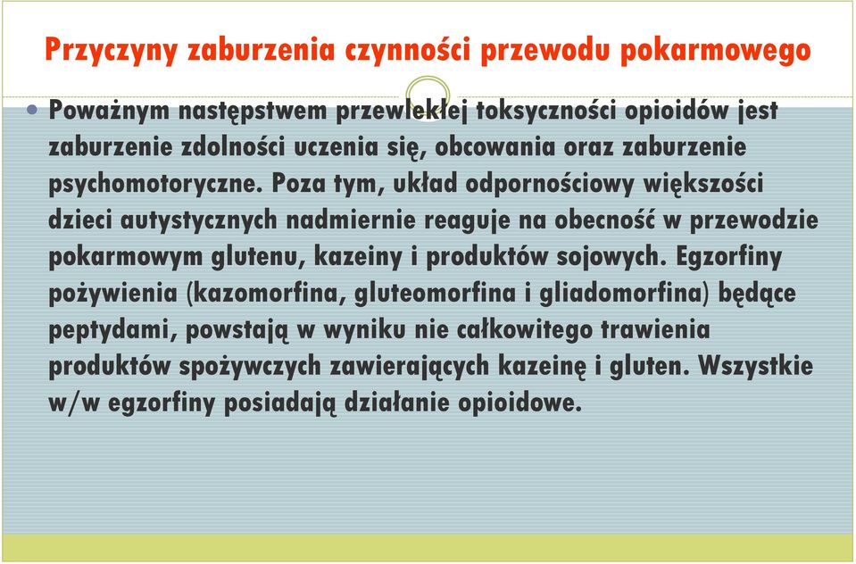 Poza tym, układ odpornościowy większości dzieci autystycznych nadmiernie reaguje na obecność w przewodzie pokarmowym glutenu, kazeiny i produktów