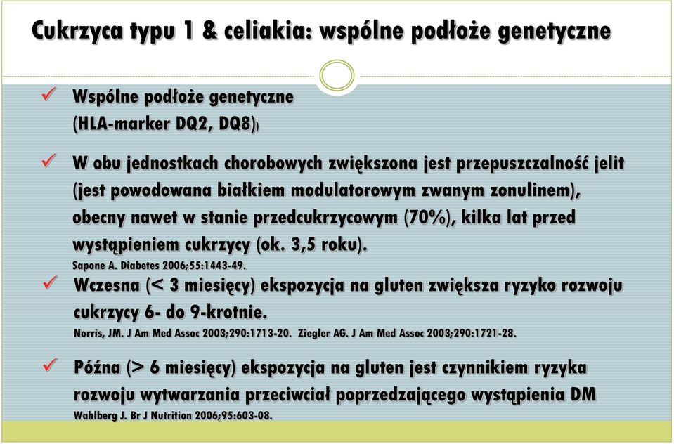 Diabetes 2006;55:1443-49. Wczesna (< 3 miesięcy) ekspozycja na gluten zwiększa ryzyko rozwoju cukrzycy 6- do 9-krotnie. Norris, JM. J Am Med Assoc 2003;290:1713-20. Ziegler AG.