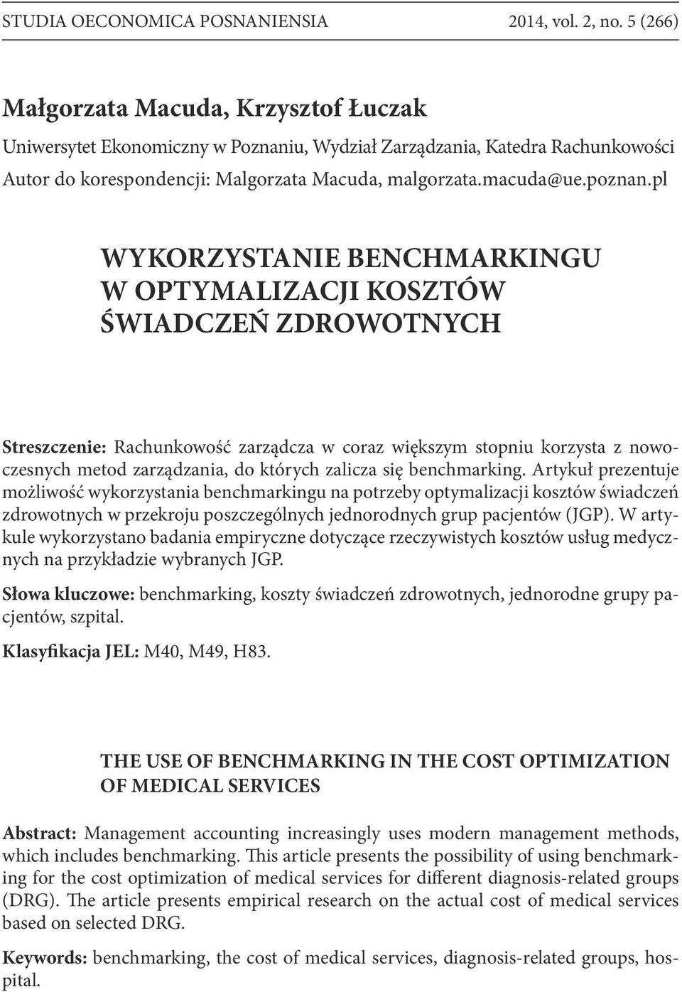 pl WYKORZYSTANIE BENCHMARKINGU W OPTYMALIZACJI KOSZTÓW ŚWIADCZEŃ ZDROWOTNYCH Streszczenie: Rachunkowość zarządcza w coraz większym stopniu korzysta z nowoczesnych metod zarządzania, do których