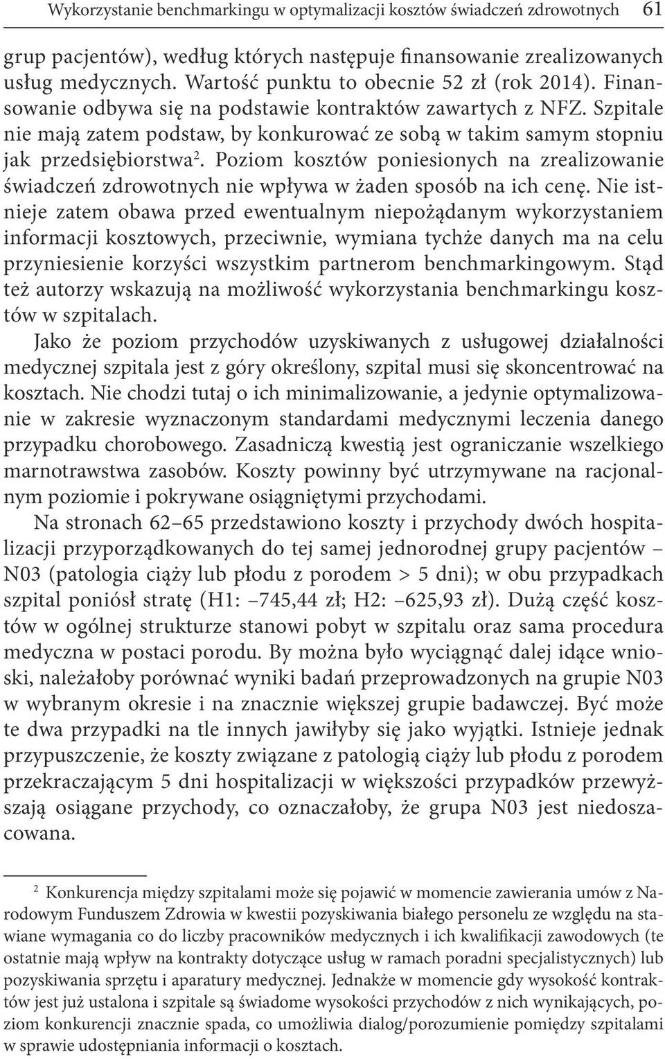 Szpitale nie mają zatem podstaw, by konkurować ze sobą w takim samym stopniu jak przedsiębiorstwa 2.