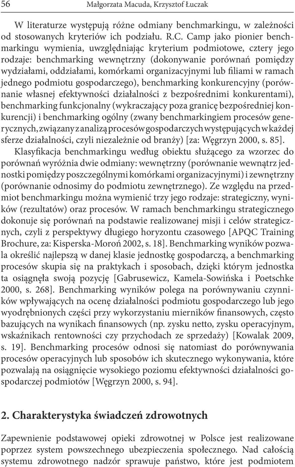 organizacyjnymi lub filiami w ramach jednego podmiotu gospodarczego), benchmarking konkurencyjny (porównanie własnej efektywności działalności z bezpośrednimi konkurentami), benchmarking funkcjonalny