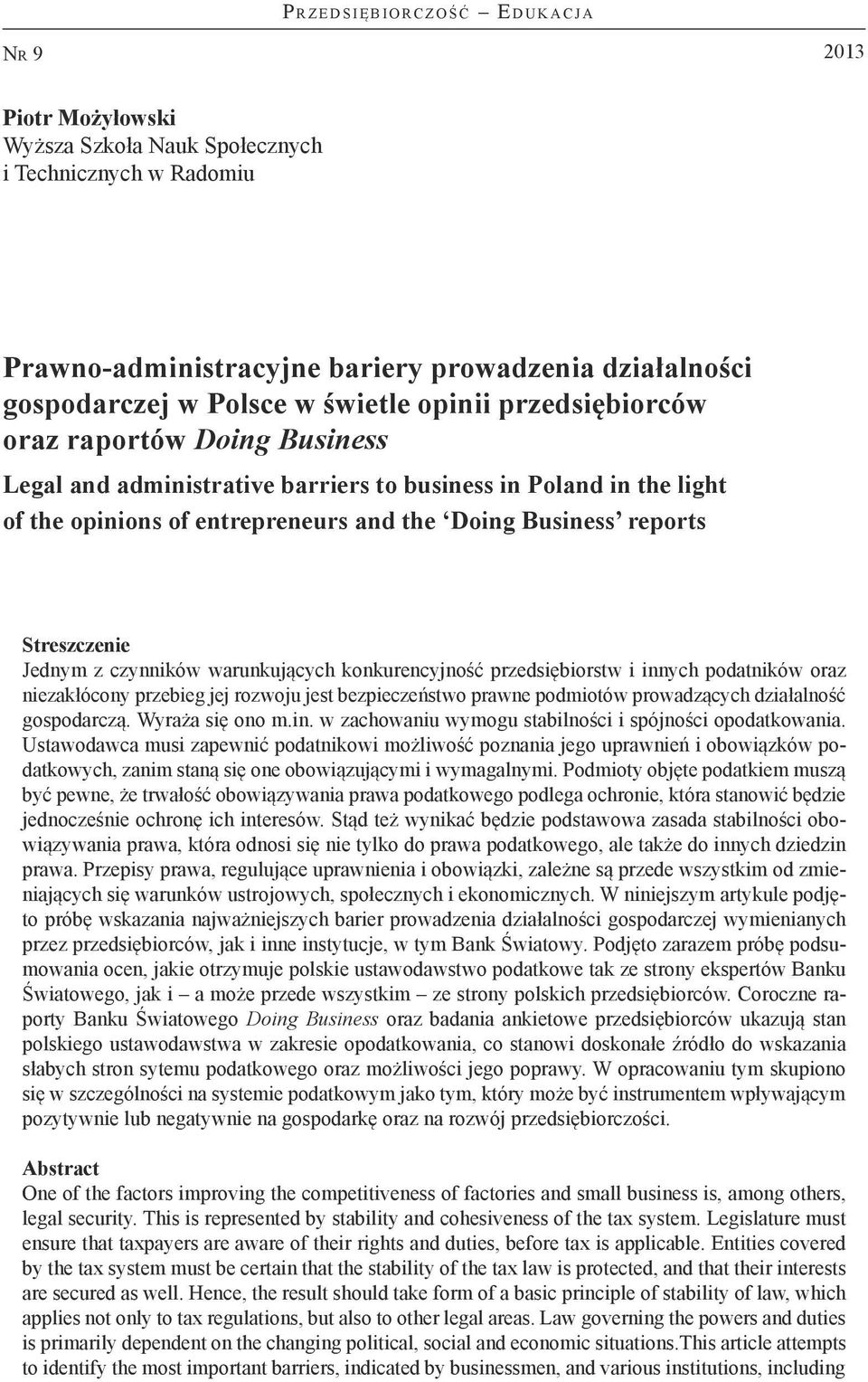 reports Streszczenie Jednym z czynników warunkujących konkurencyjność przedsiębiorstw i innych podatników oraz niezakłócony przebieg jej rozwoju jest bezpieczeństwo prawne podmiotów prowadzących