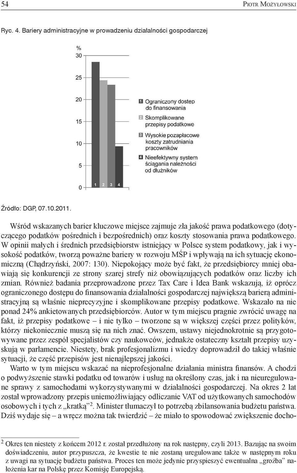 W opinii małych i średnich przedsiębiorstw istniejący w Polsce system podatkowy, jak i wysokość podatków, tworzą poważne bariery w rozwoju MŚP i wpływają na ich sytuację ekonomiczną (Chądrzyński,