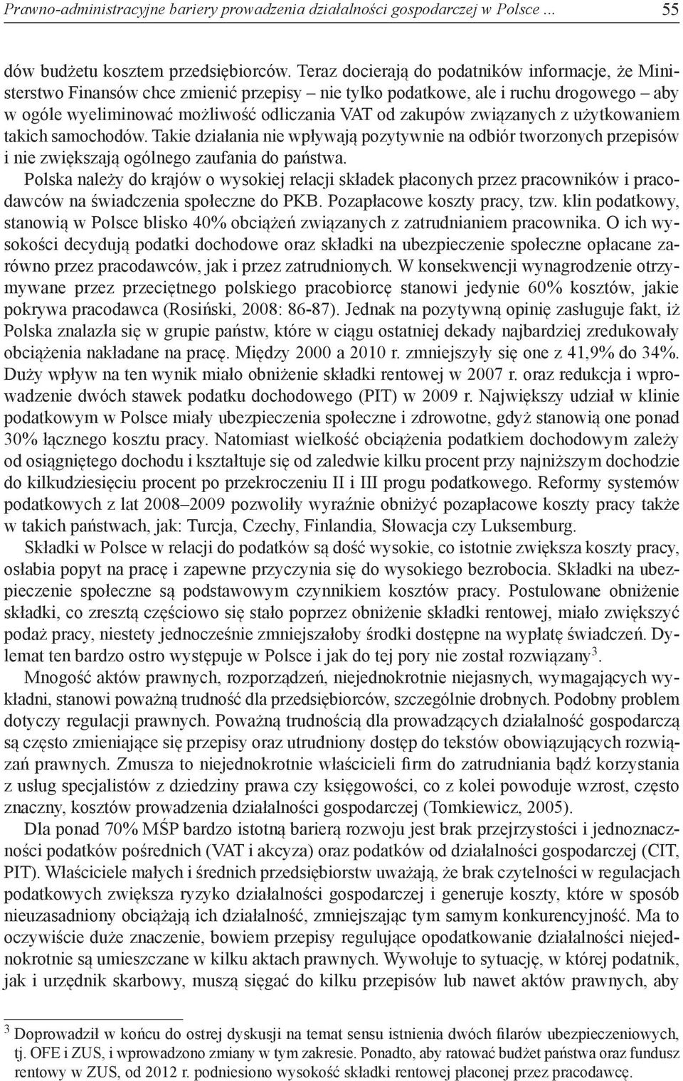 związanych z użytkowaniem takich samochodów. Takie działania nie wpływają pozytywnie na odbiór tworzonych przepisów i nie zwiększają ogólnego zaufania do państwa.