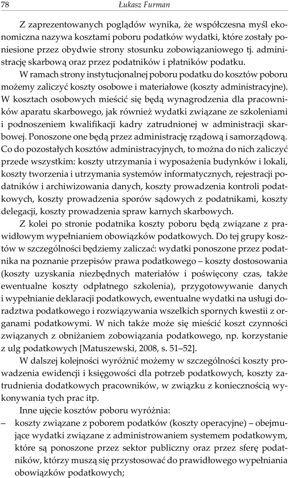 W ramach strony instytucjonalnej poboru podatku do kosztów poboru mo emy zaliczyæ koszty osobowe i materia³owe (koszty administracyjne).