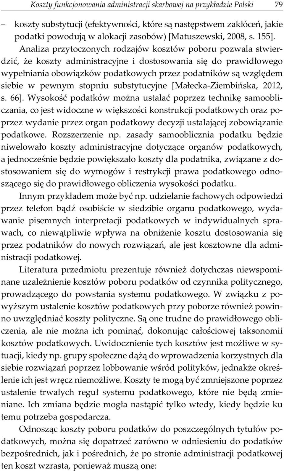 Analiza przytoczonych rodzajów kosztów poboru pozwala stwierdziæ, e koszty administracyjne i dostosowania siê do prawid³owego wype³niania obowi¹zków podatkowych przez podatników s¹ wzglêdem siebie w