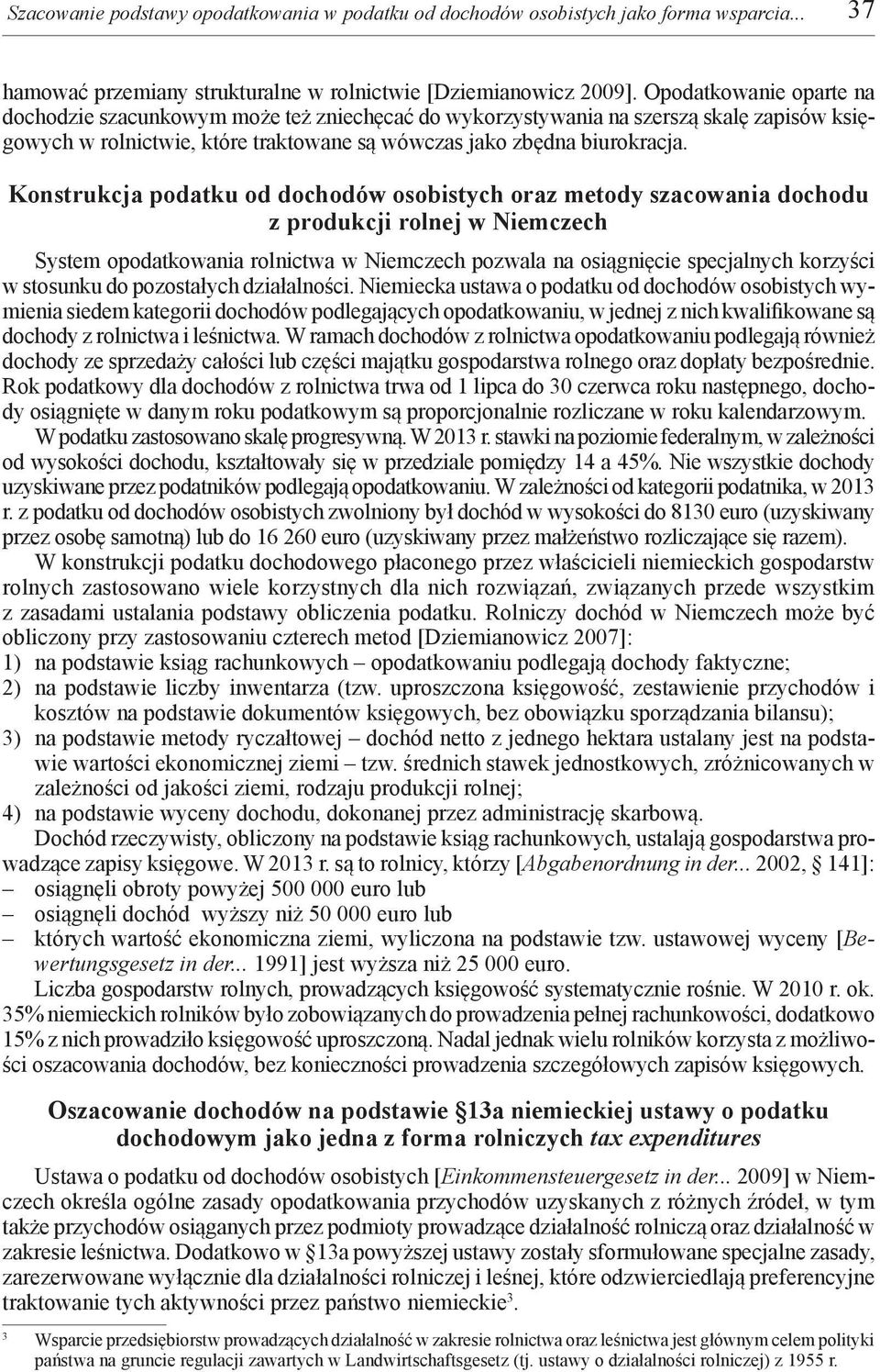 Konstrukcja podatku od dochodów osobistych oraz metody szacowania dochodu z produkcji rolnej w Niemczech System opodatkowania rolnictwa w Niemczech pozwala na osiągnięcie specjalnych korzyści w