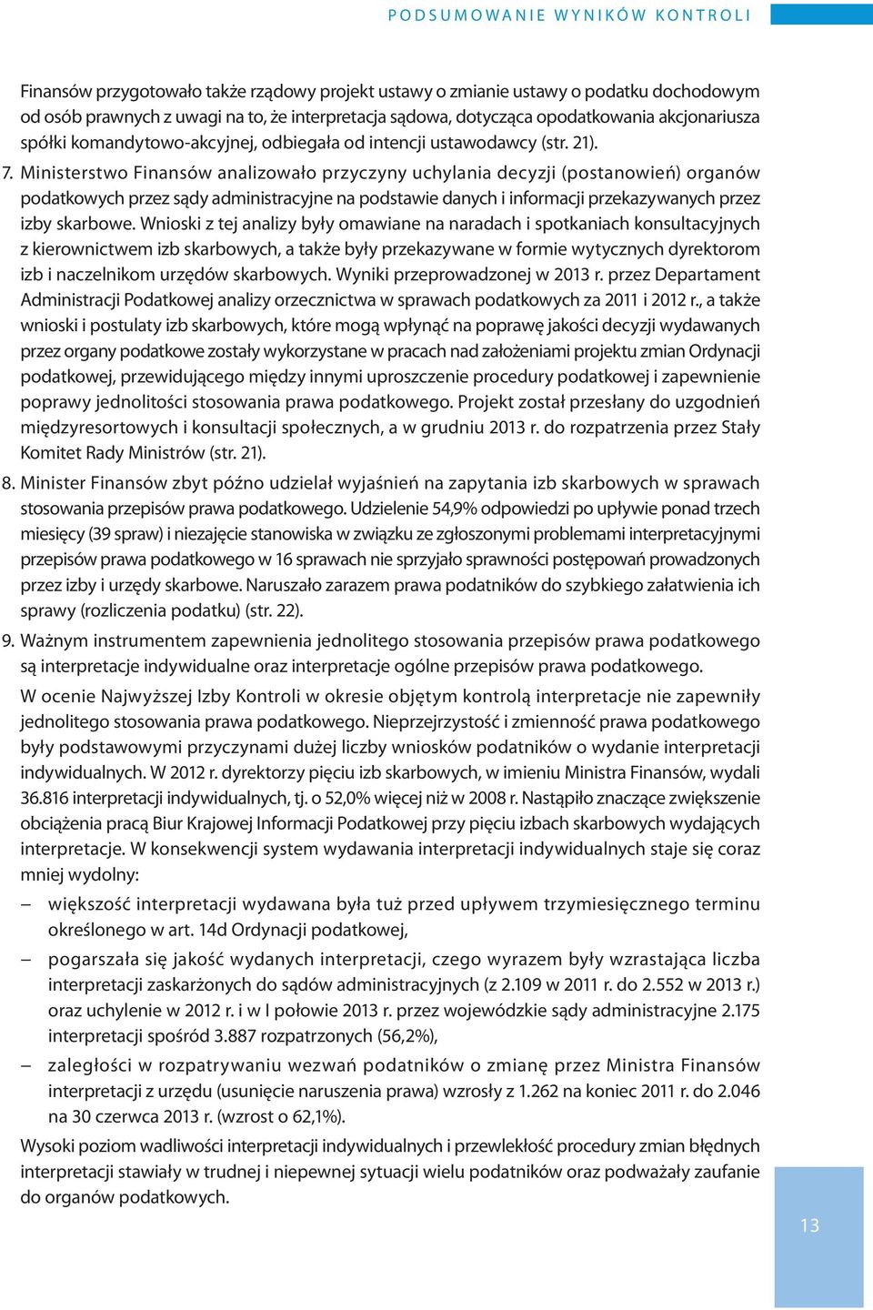 Ministerstwo Finansów analizowało przyczyny uchylania decyzji (postanowień) organów podatkowych przez sądy administracyjne na podstawie danych i informacji przekazywanych przez izby skarbowe.