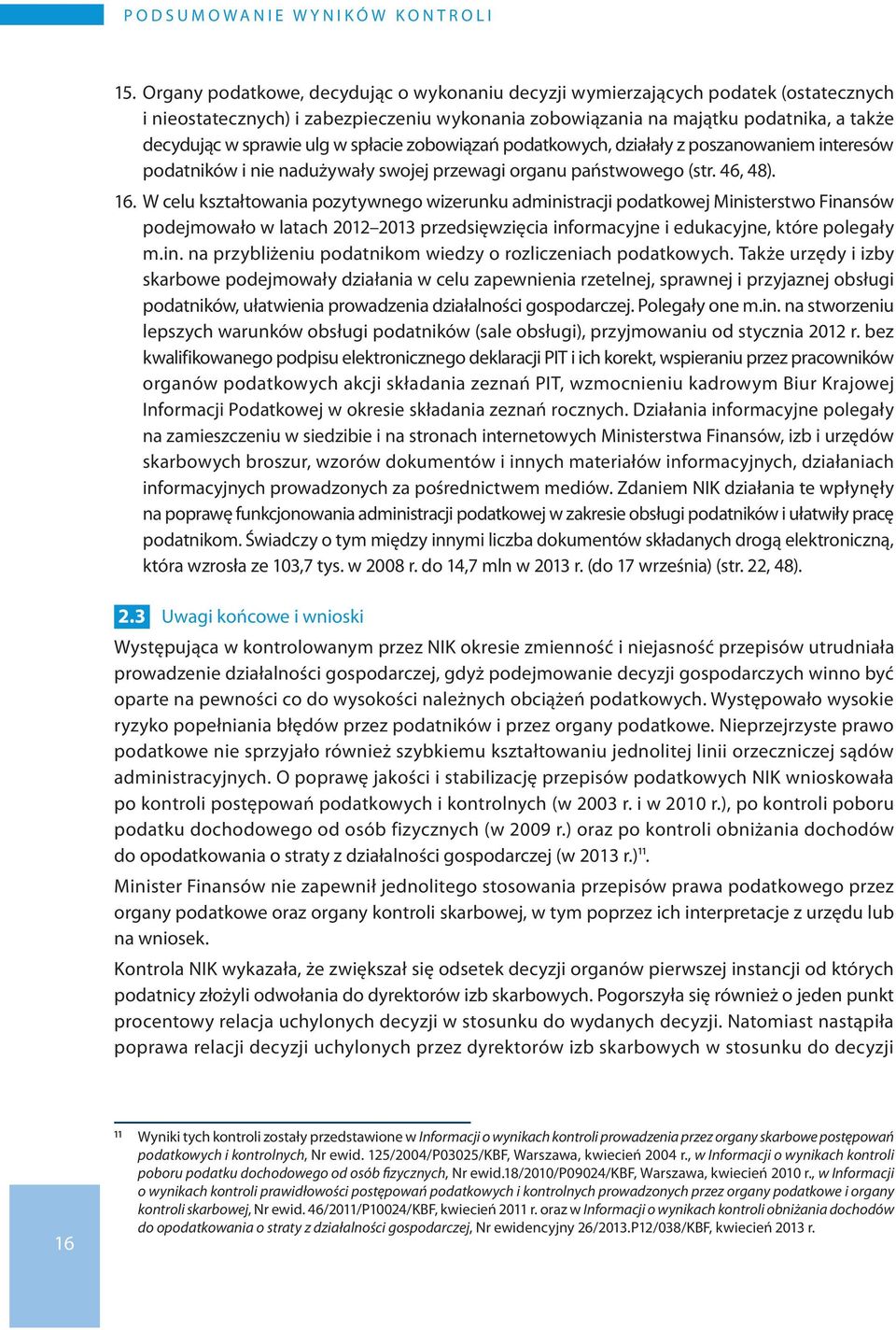 spłacie zobowiązań podatkowych, działały z poszanowaniem interesów podatników i nie nadużywały swojej przewagi organu państwowego (str. 46, 48). 16.