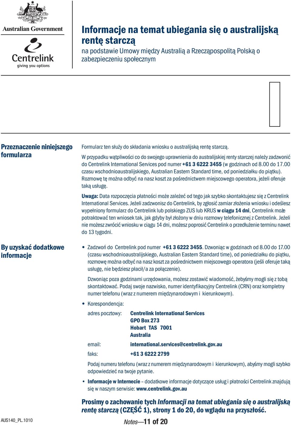 W przypadku wątpliwości co do swojego uprawnienia do australijskiej renty starczej należy zadzwonić do Centrelink International Services pod numer +61 3 6222 3455 (w godzinach od 8.00 do 17.