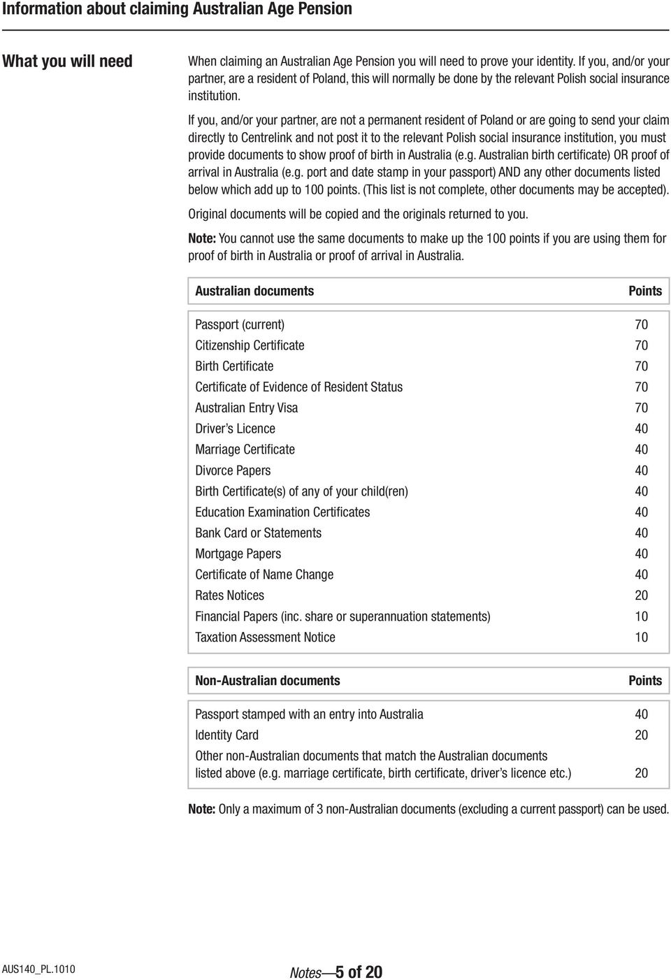 If you, and/or your partner, are not a permanent resident of Poland or are going to send your claim directly to Centrelink and not post it to the relevant Polish social insurance institution, you