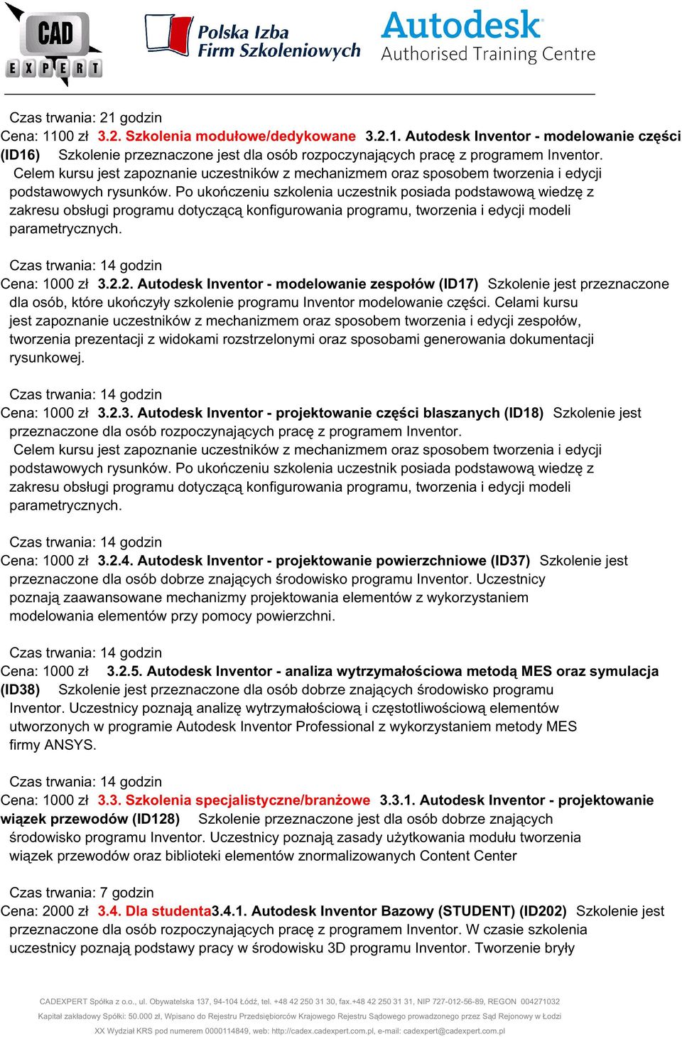 Po ukończeniu szkolenia uczestnik posiada podstawową wiedzę z zakresu obsługi programu dotyczącą konfigurowania programu, tworzenia i edycji modeli parametrycznych.