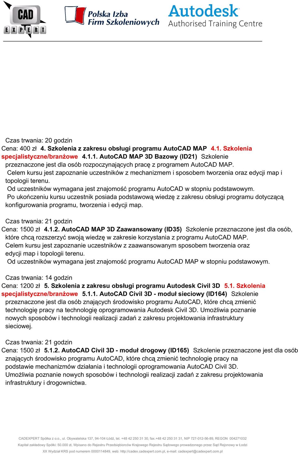 Celem kursu jest zapoznanie uczestników z mechanizmem i sposobem tworzenia oraz edycji map i topologii terenu. Od uczestników wymagana jest znajomość programu AutoCAD w stopniu podstawowym.