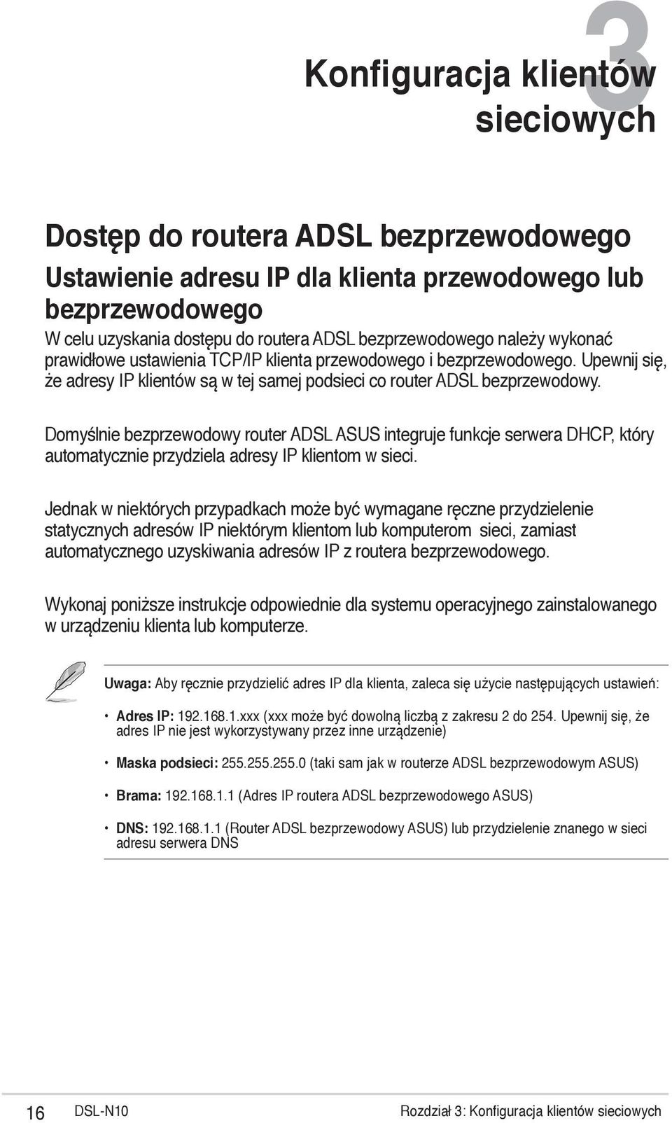 Domyślnie bezprzewodowy router ADSL ASUS integruje funkcje serwera DHCP, który automatycznie przydziela adresy IP klientom w sieci.