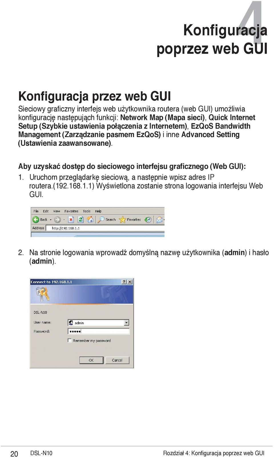 zaawansowane). Aby uzyskać dostęp do sieciowego interfejsu graficznego (Web GUI): 1. Uruchom przeglądarkę sieciową, a następnie wpisz adres IP routera.(192.168.1.1) Wyświetlona zostanie strona logowania interfejsu Web GUI.