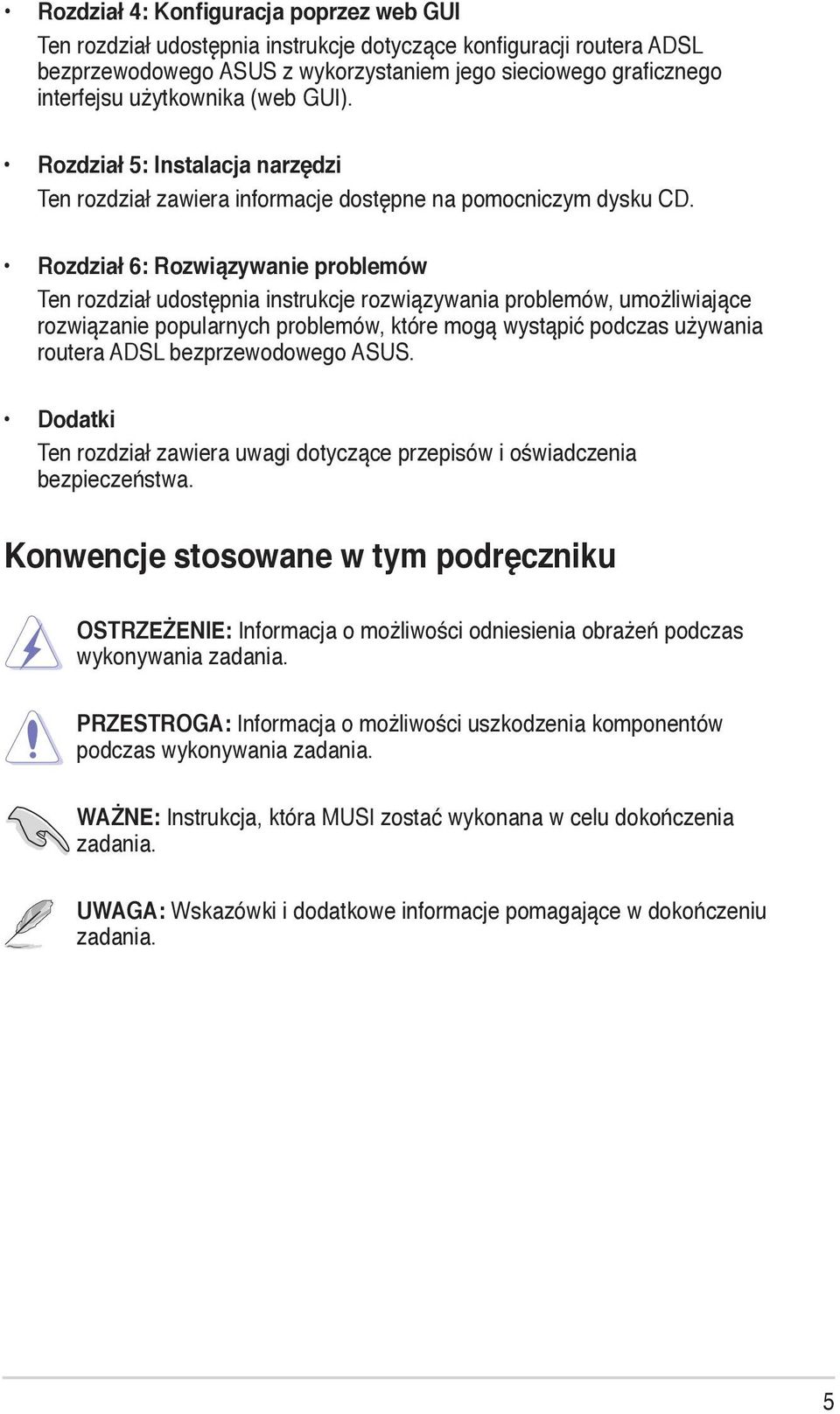 Rozdział 6: Rozwiązywanie problemów Ten rozdział udostępnia instrukcje rozwiązywania problemów, umożliwiające rozwiązanie popularnych problemów, które mogą wystąpić podczas używania routera ADSL