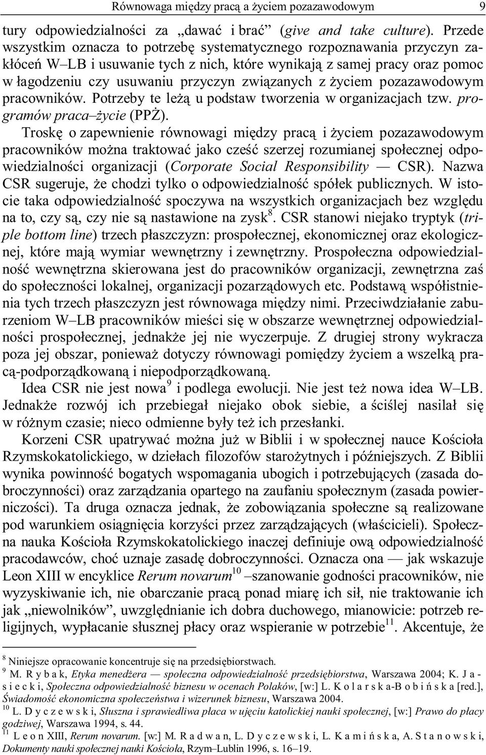 z życiem pozazawodowym pracowników. Potrzeby te leżą u podstaw tworzenia w organizacjach tzw. programów praca życie (PPŻ).