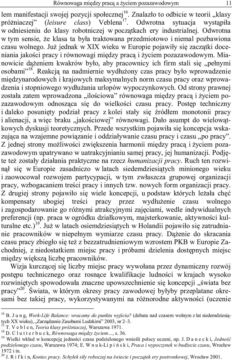 Już jednak w XIX wieku w Europie pojawiły się zaczątki doceniania jakości pracy i równowagi między pracą i życiem pozazawodowym.