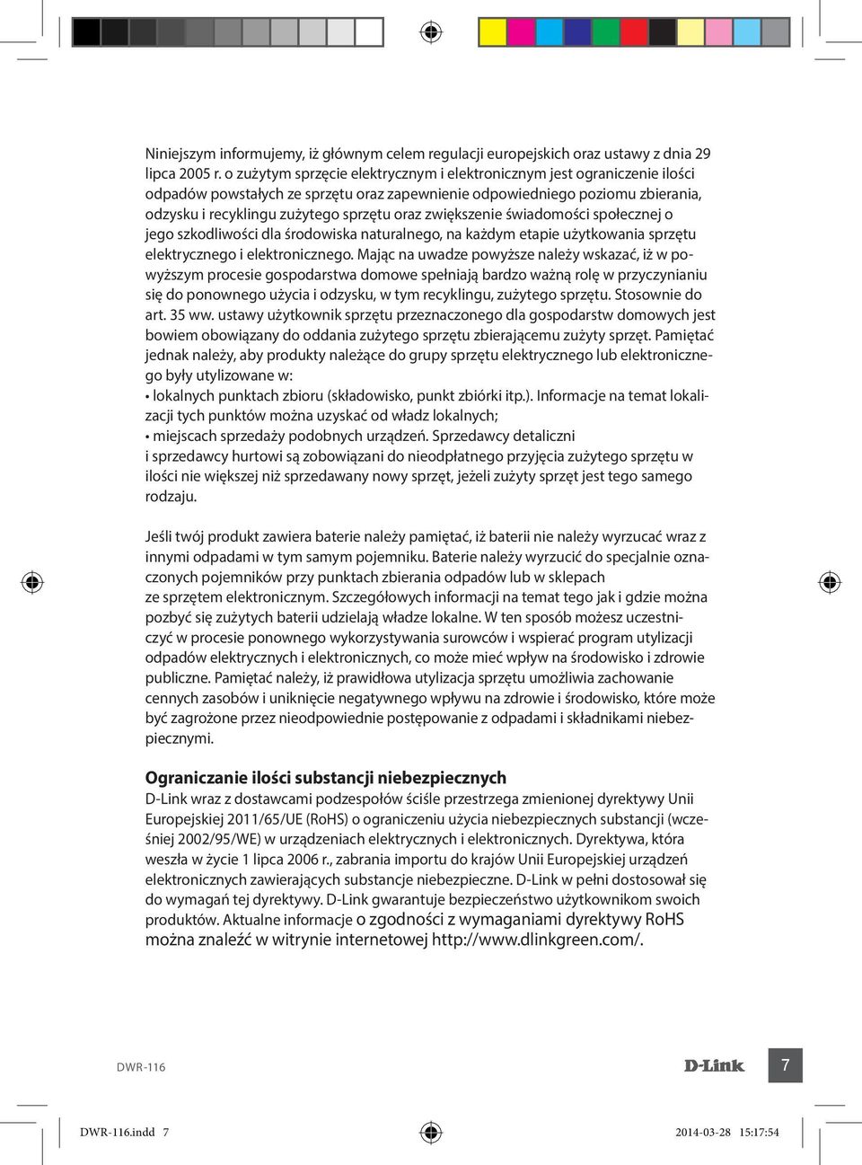 zwiększenie świadomości społecznej o jego szkodliwości dla środowiska naturalnego, na każdym etapie użytkowania sprzętu elektrycznego i elektronicznego.