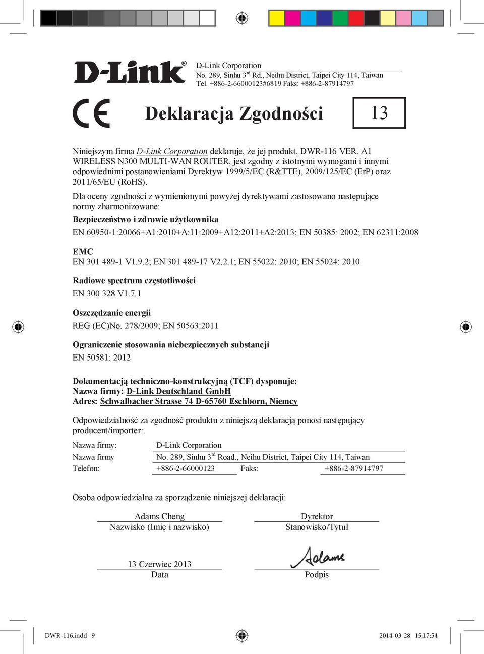 A1 WIRELESS N300 MULTI-WAN ROUTER, jest zgodny z istotnymi wymogami i innymi odpowiednimi postanowieniami Dyrektyw 1999/5/EC (R&TTE), 2009/125/EC (ErP) oraz 2011/65/EU (RoHS).