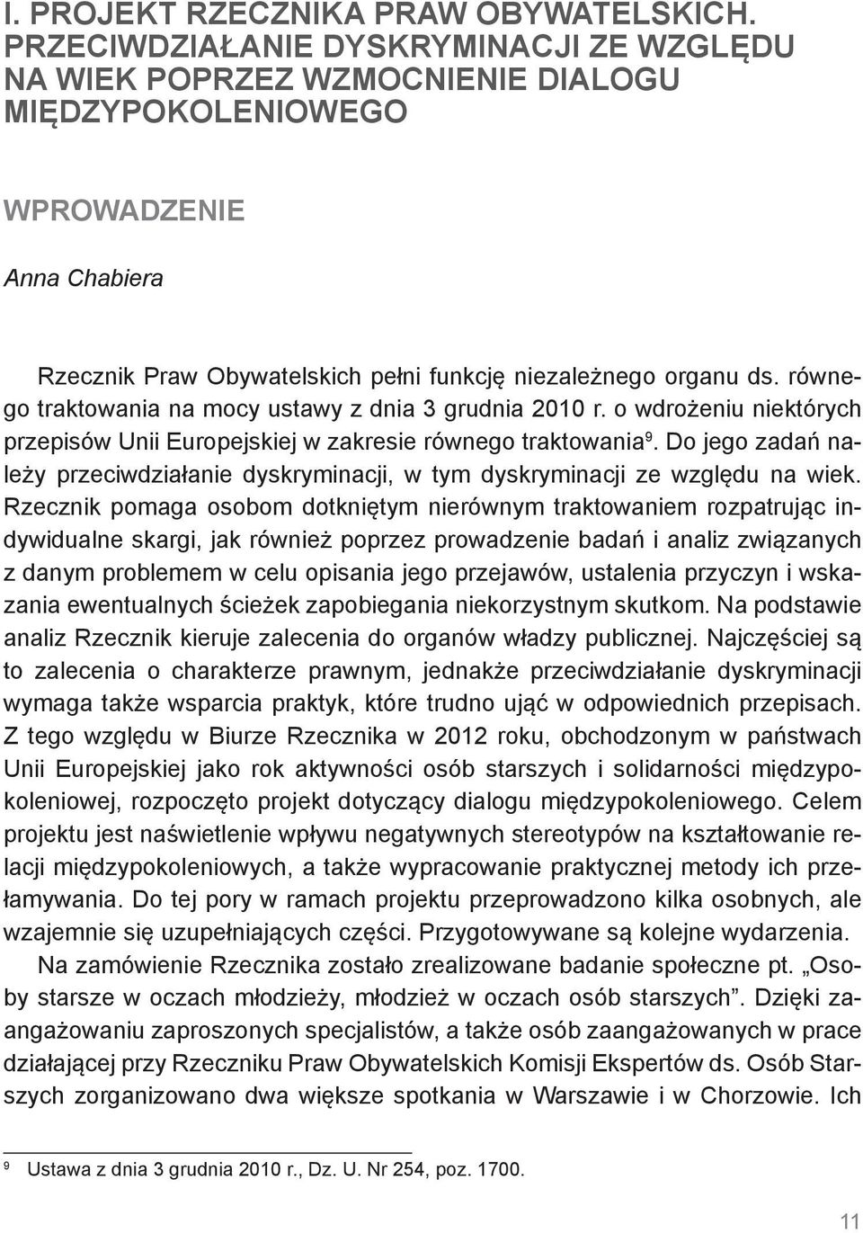 równego traktowania na mocy ustawy z dnia 3 grudnia 2010 r. o wdrożeniu niektórych przepisów Unii Europejskiej w zakresie równego traktowania 9.