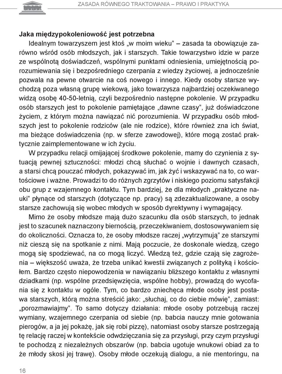 pewne otwarcie na coś nowego i innego. Kiedy osoby starsze wychodzą poza własną grupę wiekową, jako towarzysza najbardziej oczekiwanego widzą osobę 40-50-letnią, czyli bezpośrednio następne pokolenie.