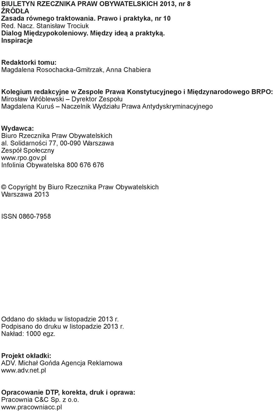 Kuruś Naczelnik Wydziału Prawa Antydyskryminacyjnego Wydawca: Biuro Rzecznika Praw Obywatelskich al. Solidarności 77, 00-090 Warszawa Zespół Społeczny www.rpo.gov.