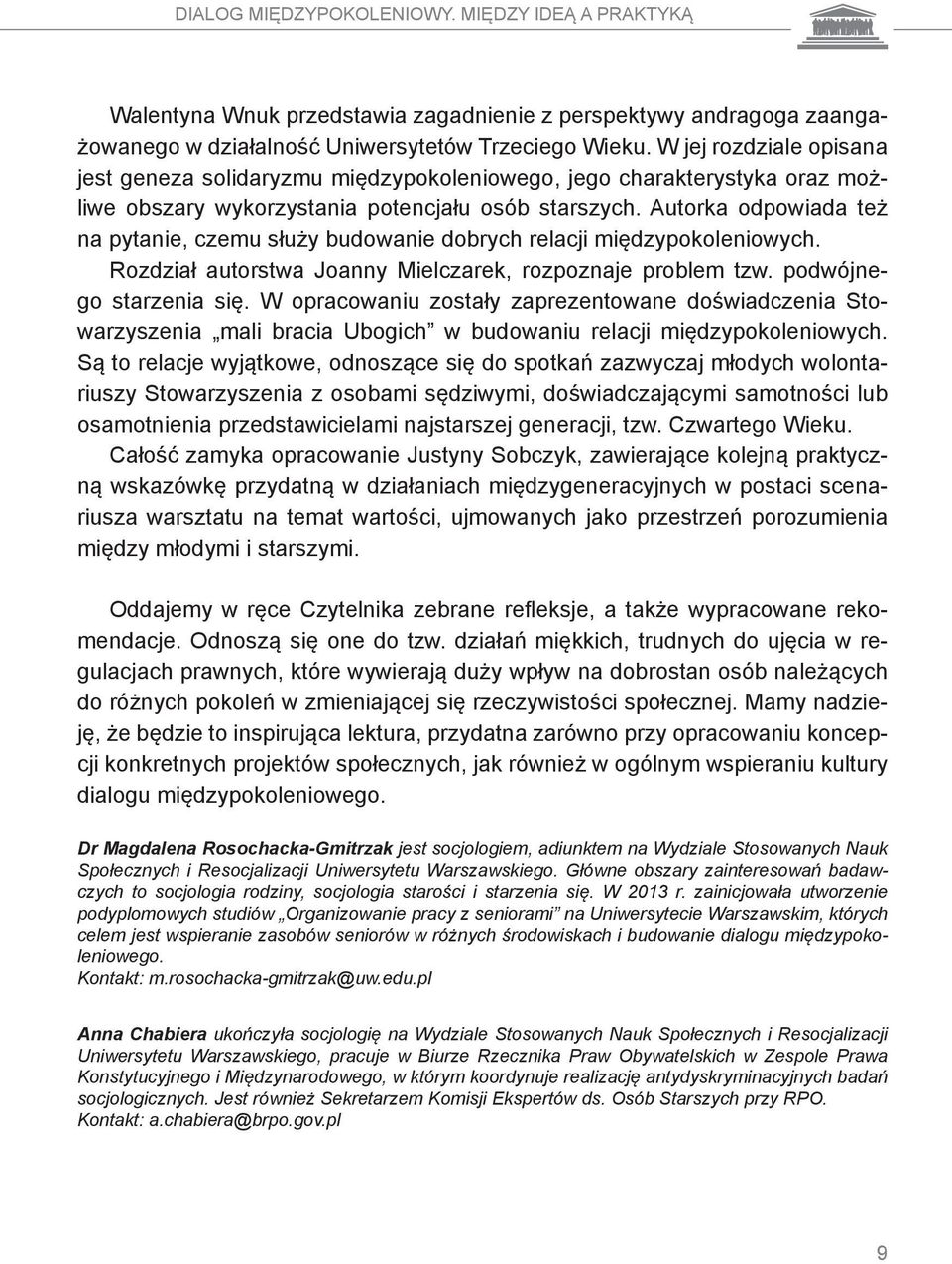 Autorka odpowiada też na pytanie, czemu służy budowanie dobrych relacji międzypokoleniowych. Rozdział autorstwa Joanny Mielczarek, rozpoznaje problem tzw. podwójnego starzenia się.