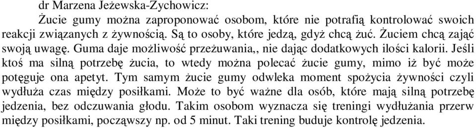 Jeśli ktoś ma silną potrzebę żucia, to wtedy można polecać żucie gumy, mimo iż być może potęguje ona apetyt.