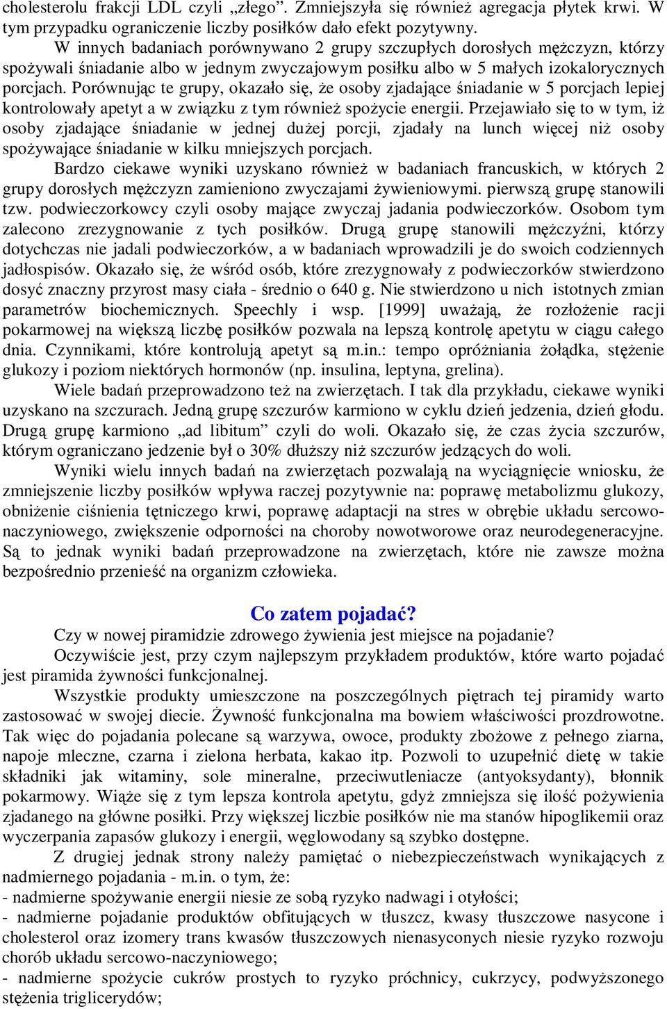 Porównując te grupy, okazało się, że osoby zjadające śniadanie w 5 porcjach lepiej kontrolowały apetyt a w związku z tym również spożycie energii.