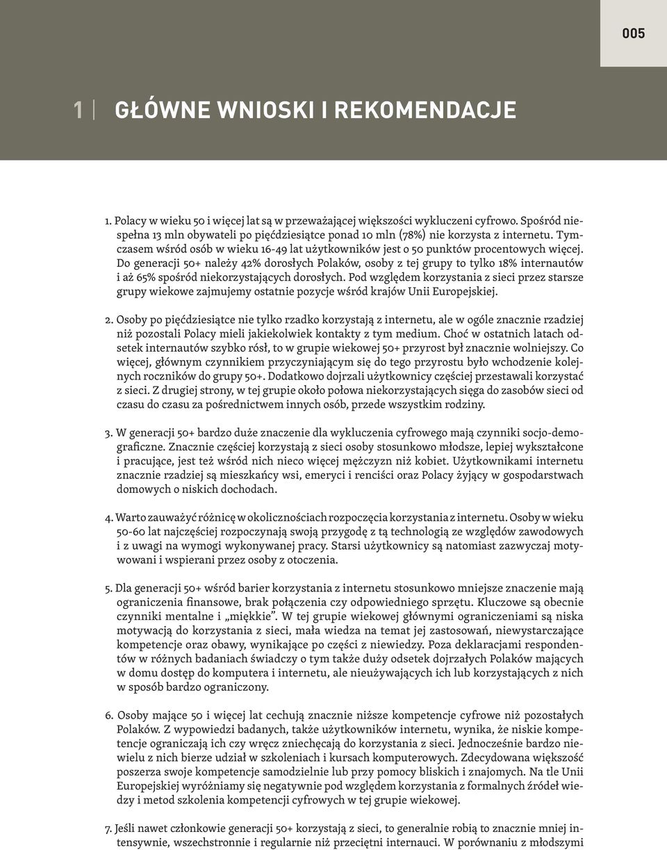 Tymczasem wśród osób w wieku 16-49 lat użytkowników jest o 50 punktów procentowych więcej.