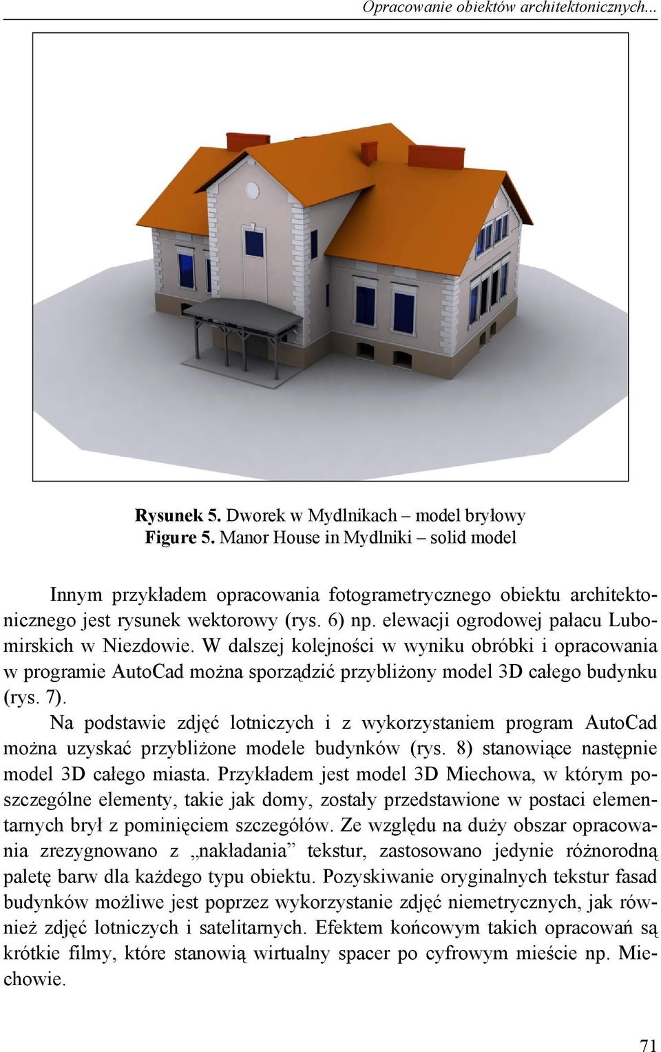 W dalszej kolejności w wyniku obróbki i opracowania w programie AutoCad można sporządzić przybliżony model 3D całego budynku (rys. 7).