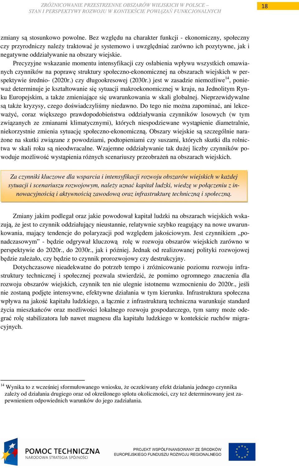 Precyzyjne wskazanie momentu intensyfikacji czy osłabienia wpływu wszystkich omawianych czynników na poprawę struktury społeczno-ekonomicznej na obszarach wiejskich w perspektywie średnio- (2020r.