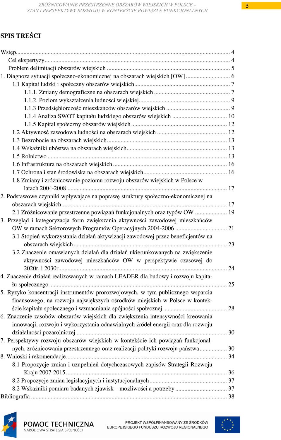 .. 9 1.1.4 Analiza SWOT kapitału ludzkiego obszarów wiejskich... 10 1.1.5 Kapitał społeczny obszarów wiejskich... 12 1.2 Aktywność zawodowa ludności na obszarach wiejskich... 12 1.3 Bezrobocie na obszarach wiejskich.