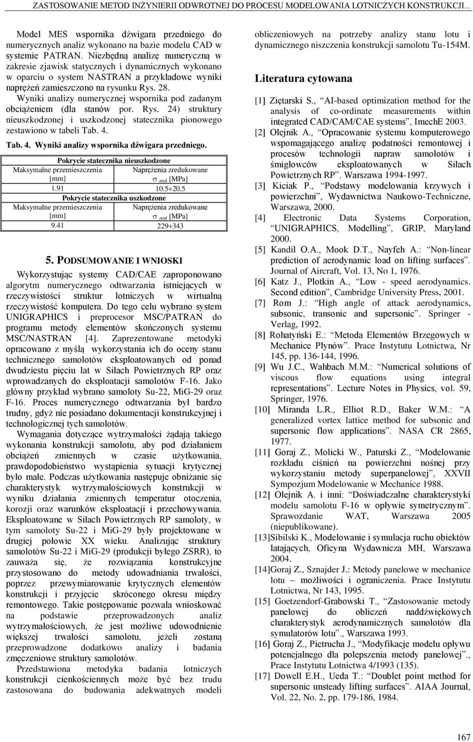 Wyniki analizy numerycznej wspornika pod zadanym obciążeniem (dla stanów por. Rys. 24) struktury nieuszkodzonej i uszkodzonej statecznika pionowego zestawiono w tabeli Tab. 4.