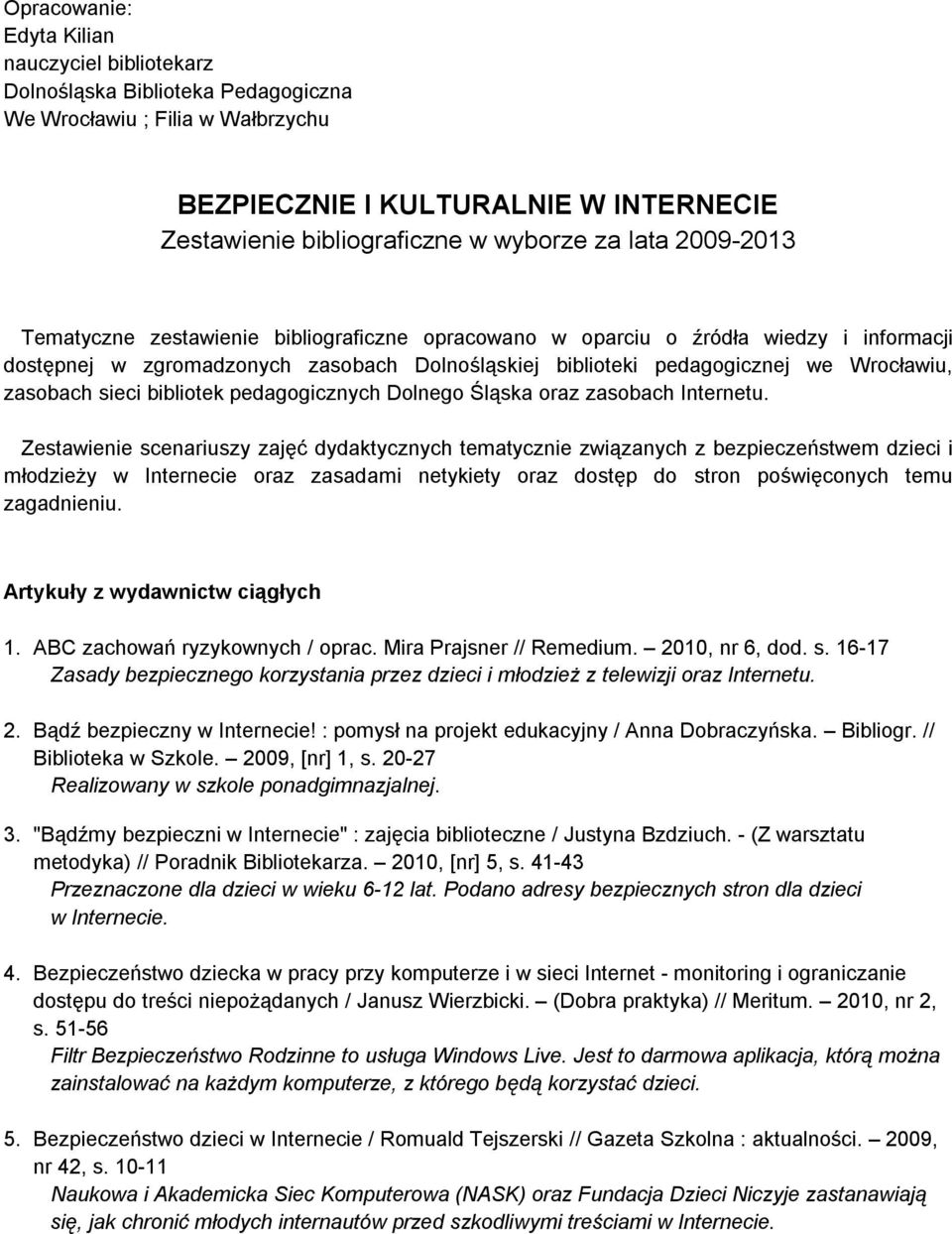 zasobach sieci bibliotek pedagogicznych Dolnego Śląska oraz zasobach Internetu.