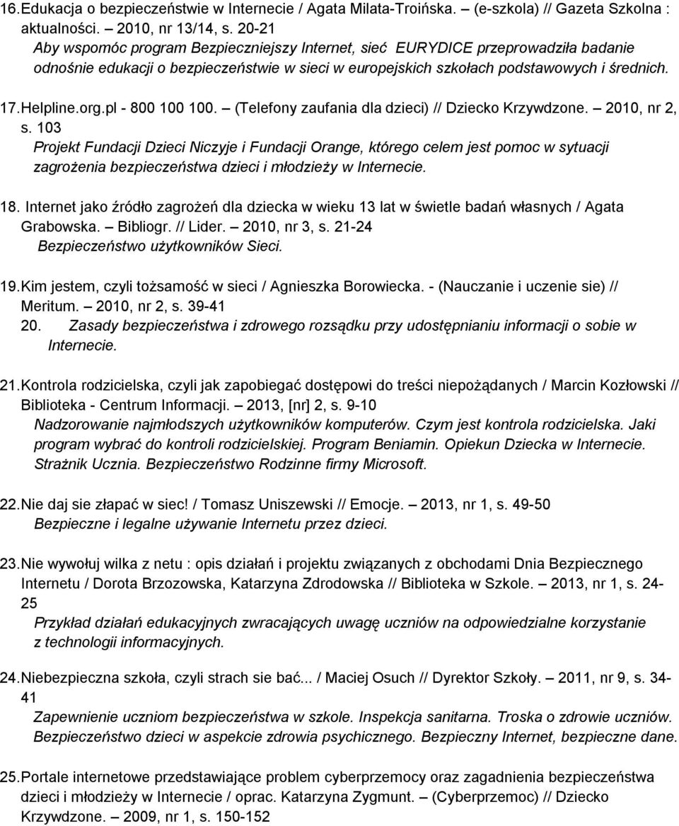 pl - 800 100 100. (Telefony zaufania dla dzieci) // Dziecko Krzywdzone. 2010, nr 2, s.