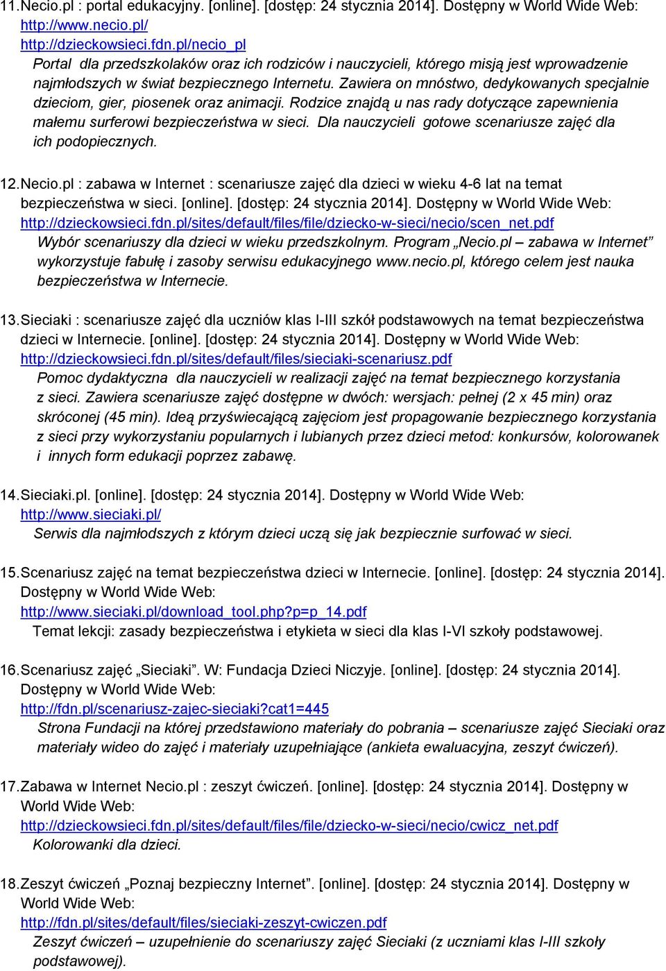 Zawiera on mnóstwo, dedykowanych specjalnie dzieciom, gier, piosenek oraz animacji. Rodzice znajdą u nas rady dotyczące zapewnienia małemu surferowi bezpieczeństwa w sieci.