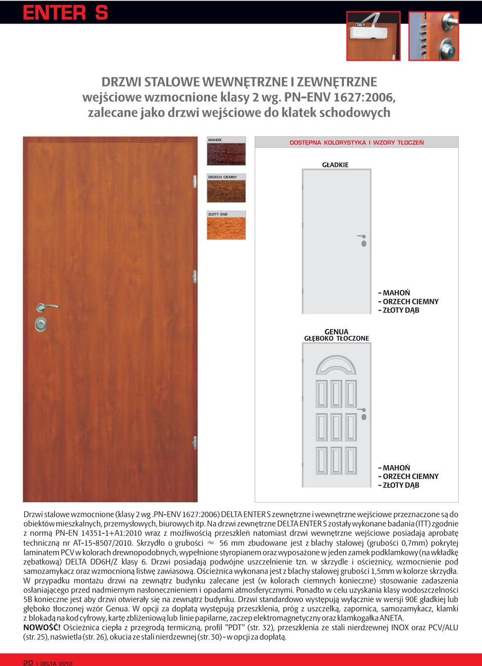 ZŁOTY DĄB Drzwi stalowe wzmocnione (klasy 2 wg.pn-env 1627:2006) DELTA ENTER S zewnętrzne i wewnętrzne wejściowe przeznaczone są do obiektów mieszkalnych, przemysłowych, biurowych itp.
