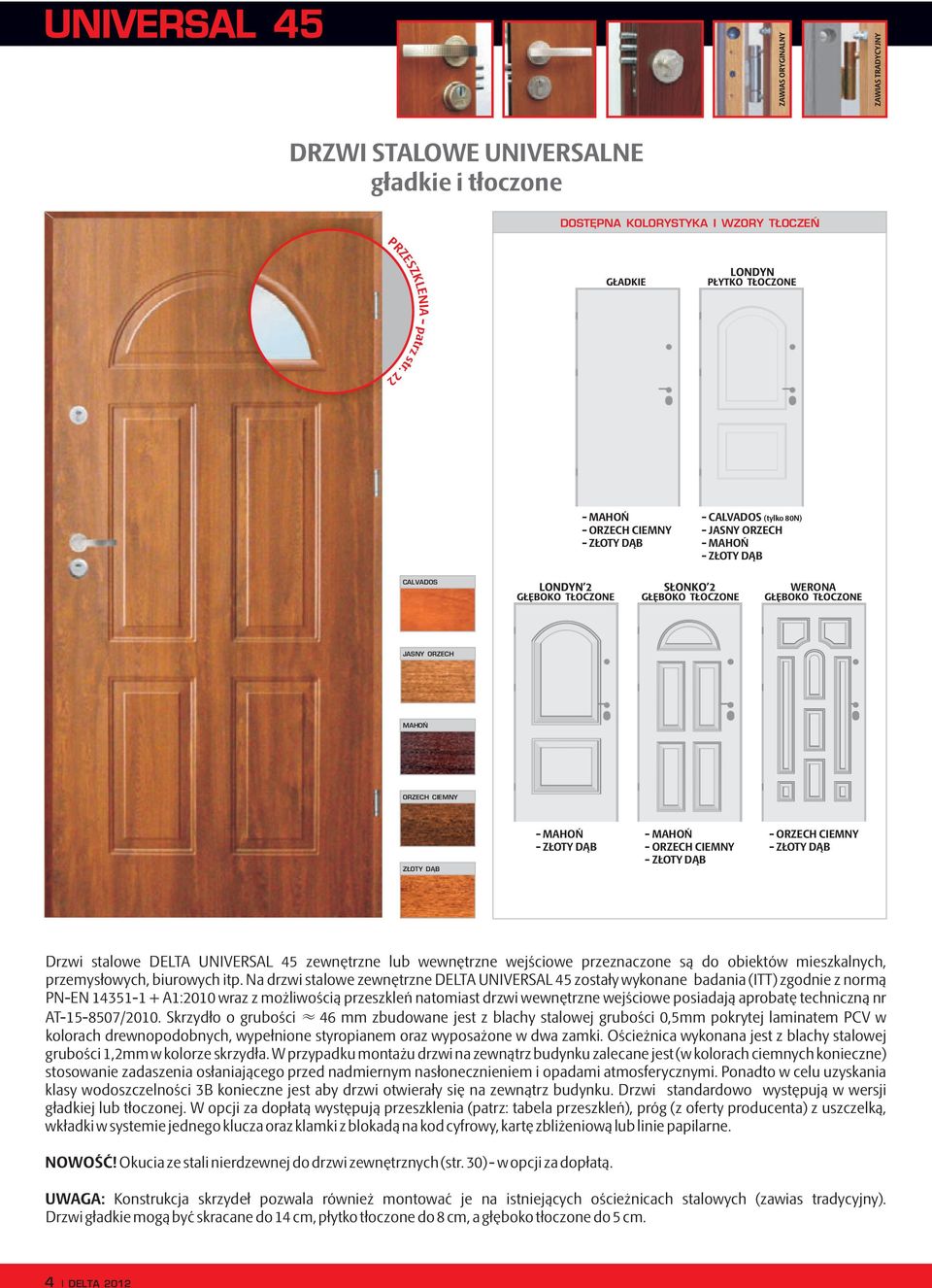 - ZŁOTY DĄB - ORZECH CIEMNY - ZŁOTY DĄB Drzwi stalowe DELTA UNIVERSAL 45 zewnętrzne lub wewnętrzne wejściowe przeznaczone są do obiektów mieszkalnych, przemysłowych, biurowych itp.
