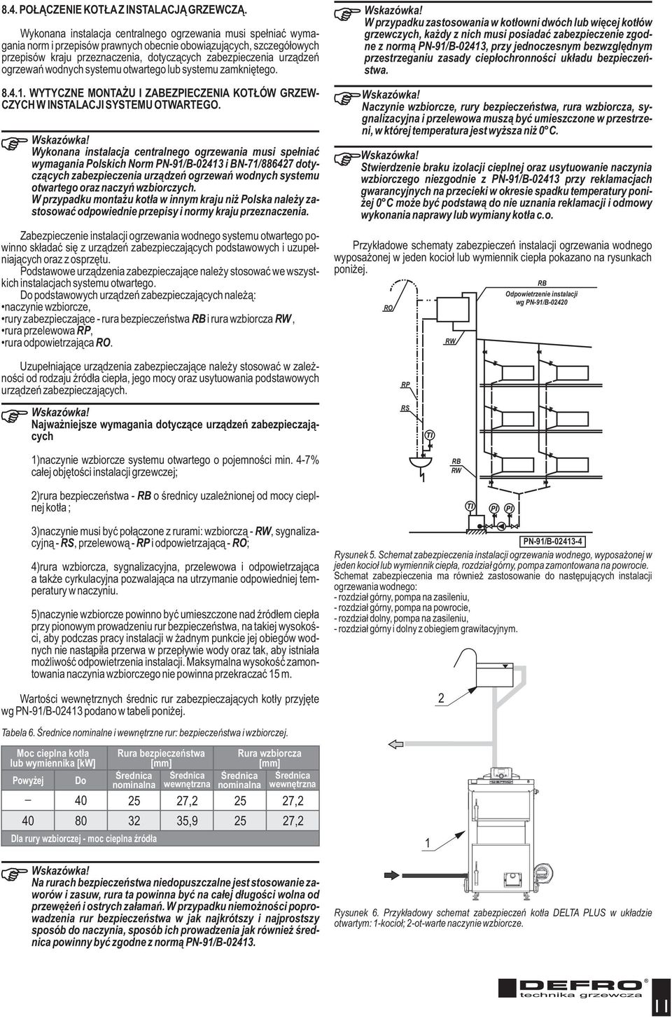 ogrzewañ wodnych systemu otwartego lub systemu zamkniêtego. 8.4.. WYTYCZNE MONTA U I ZABEZPIECZENIA KOT ÓW GRZEW- CZYCH W INSTALACJI SYSTEMU OTWARTEGO.