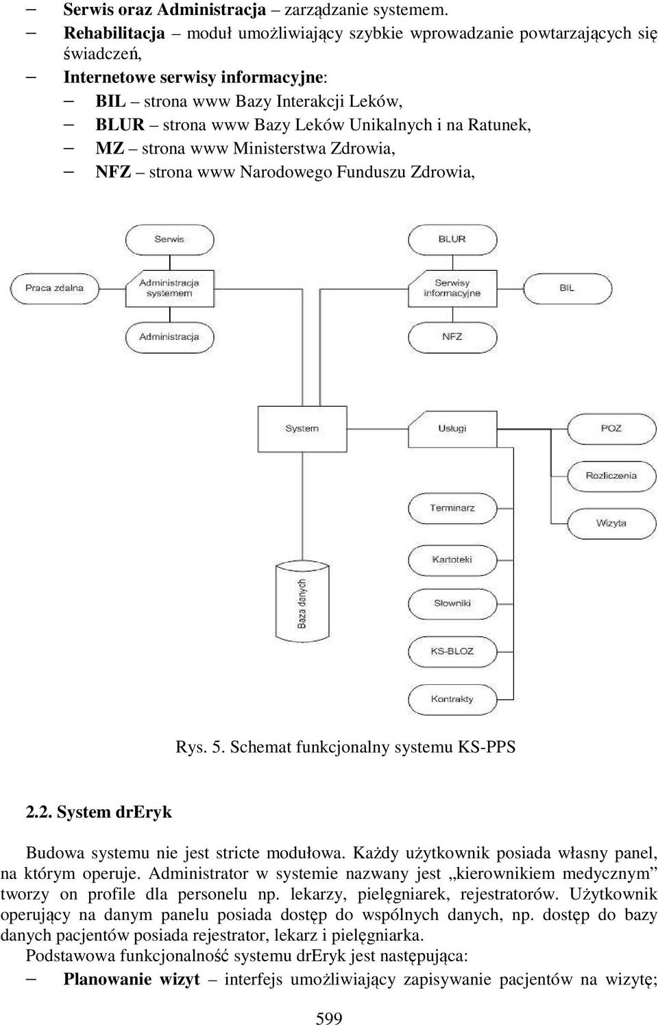 Ratunek, MZ strona www Ministerstwa Zdrowia, NFZ strona www Narodowego Funduszu Zdrowia, Rys. 5. Schemat funkcjonalny systemu KS-PPS 2.2. System dreryk Budowa systemu nie jest stricte modułowa.