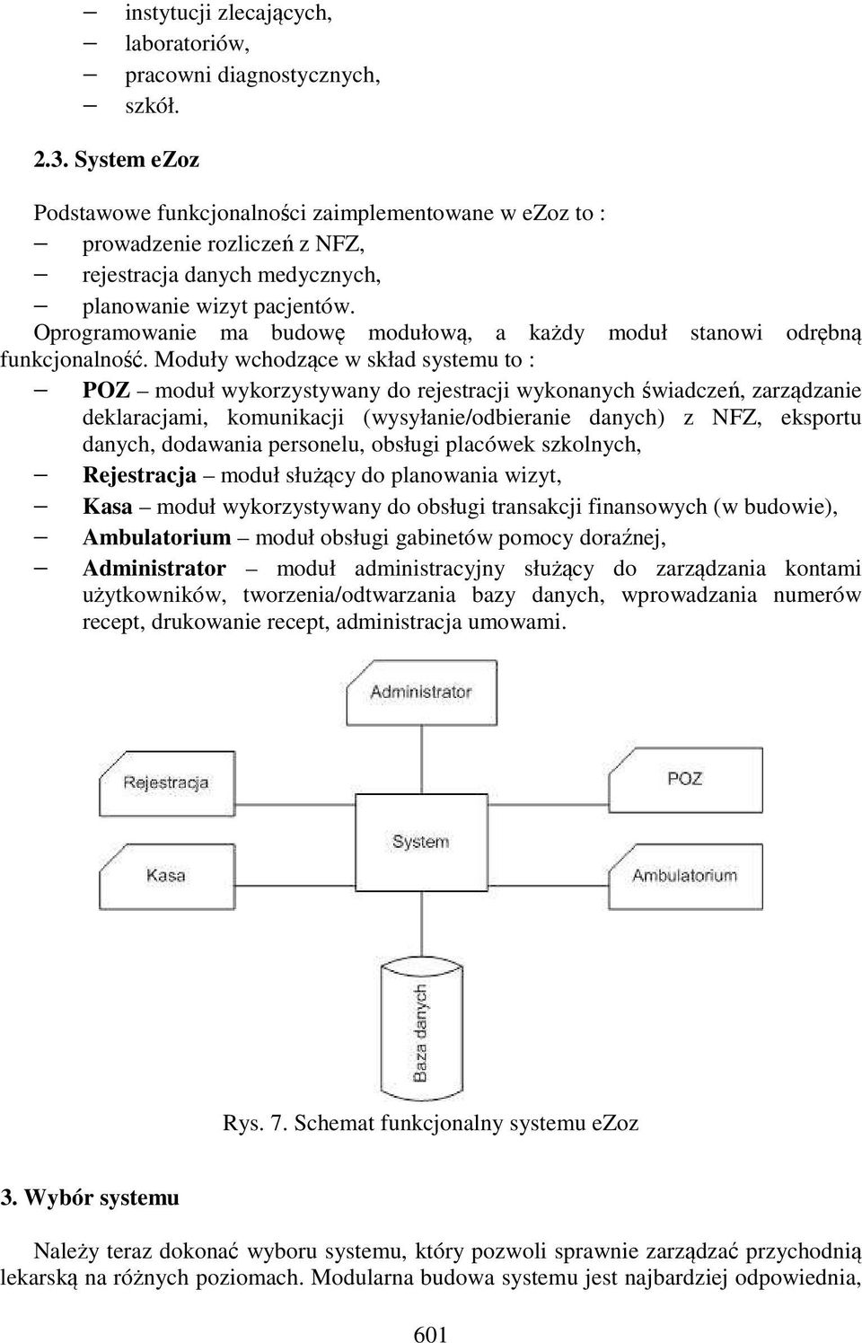 Oprogramowanie ma budowę modułową, a każdy moduł stanowi odrębną funkcjonalność.