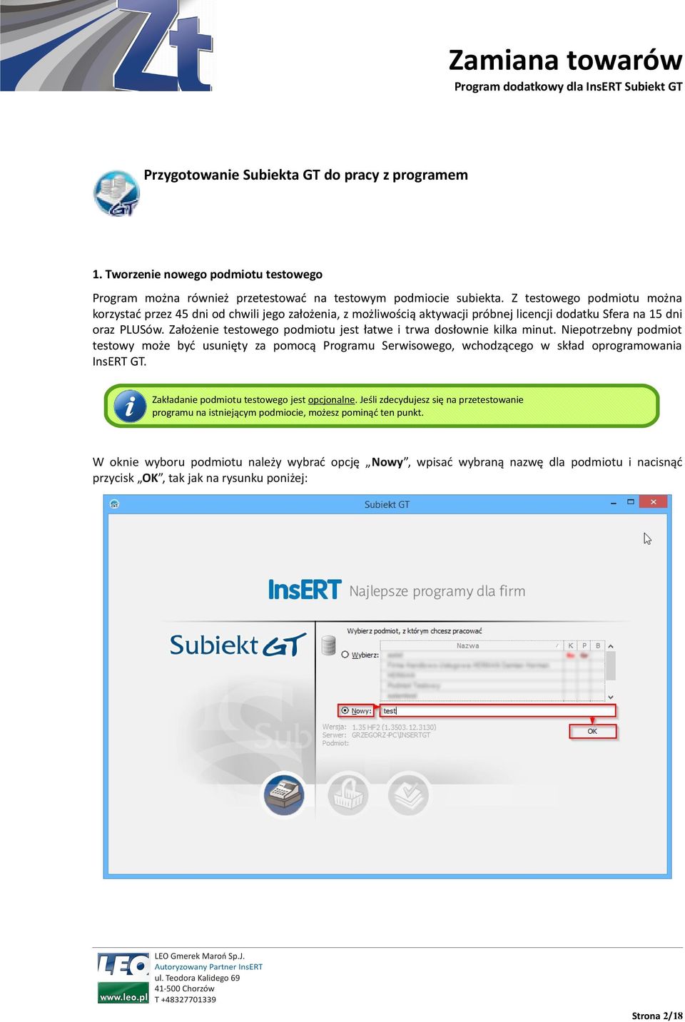 Założenie testowego podmiotu jest łatwe i trwa dosłownie kilka minut. Niepotrzebny podmiot testowy może być usunięty za pomocą Programu Serwisowego, wchodzącego w skład oprogramowania InsERT GT.