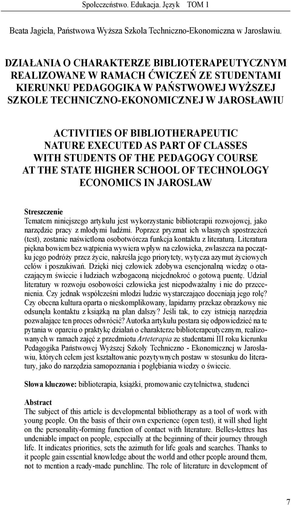 BIBLIOTHERAPEUTIC NATURE EXECUTED AS PART OF CLASSES WITH STUDENTS OF THE PEDAGOGY COURSE AT THE STATE HIGHER SCHOOL OF TECHNOLOGY ECONOMICS IN JAROSLAW Streszczenie Tematem niniejszego artykułu jest