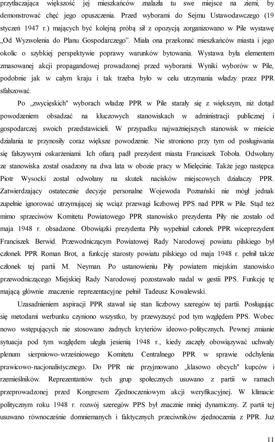 Miała ona przekonać mieszkańców miasta i jego okolic o szybkiej perspektywie poprawy warunków bytowania. Wystawa była elementem zmasowanej akcji propagandowej prowadzonej przed wyborami.