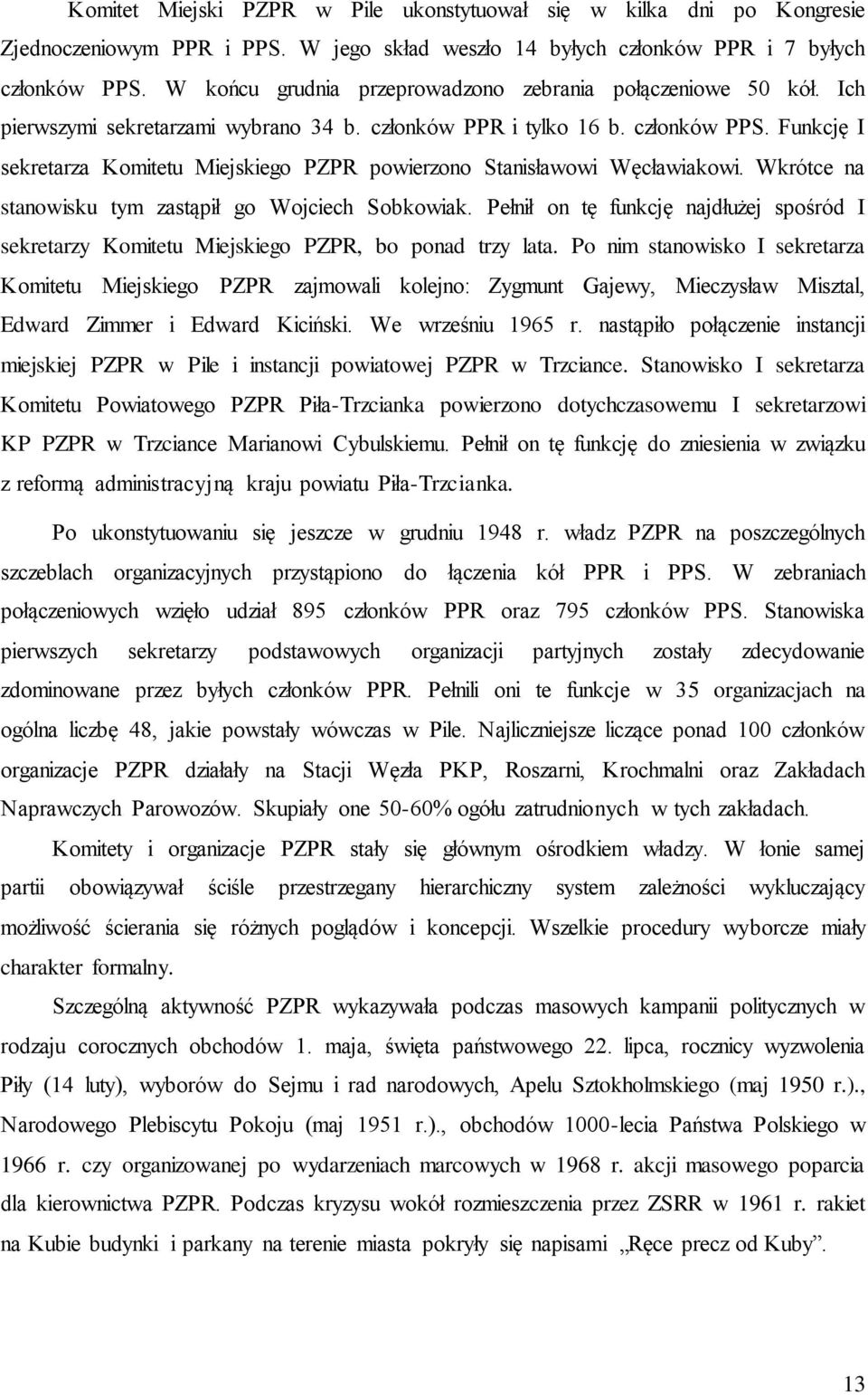 Funkcję I sekretarza Komitetu Miejskiego PZPR powierzono Stanisławowi Węcławiakowi. Wkrótce na stanowisku tym zastąpił go Wojciech Sobkowiak.